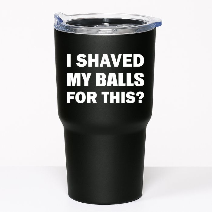I Shaved My Bals For This? Tumbler