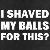 I Shaved My Bals For This? Tumbler