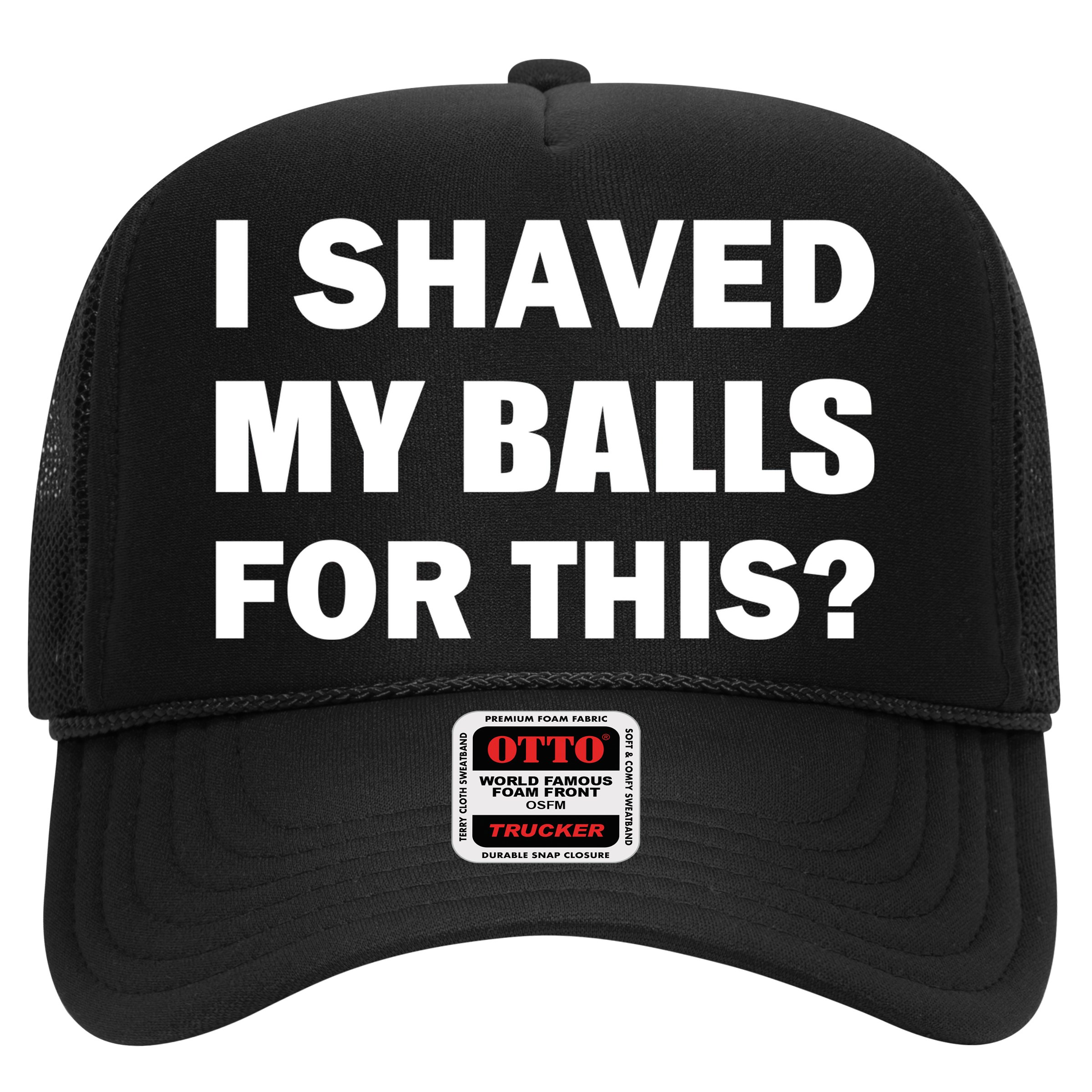 I Shaved My Bals For This? Hat