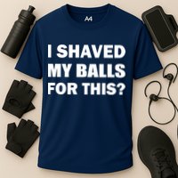 I Shaved My Bals For This? Performance Shirt