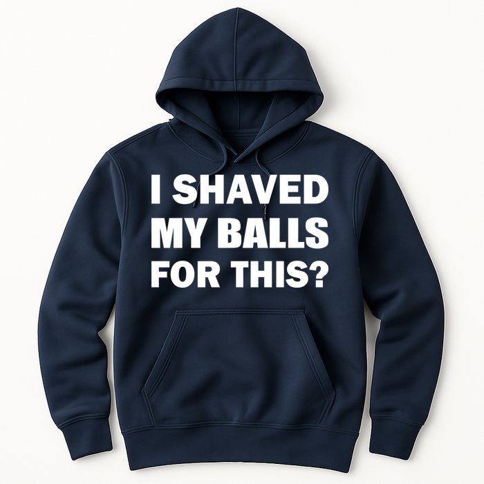 I Shaved My Bals For This? Hoodie