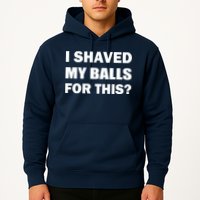 I Shaved My Bals For This? Hoodie