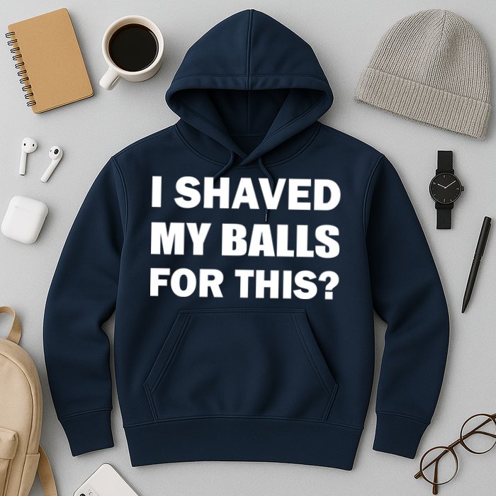 I Shaved My Bals For This? Hoodie