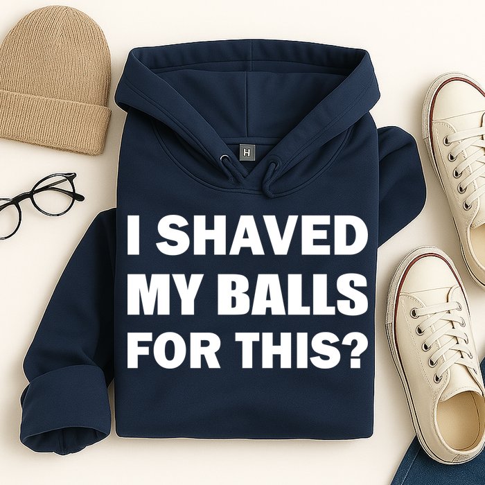 I Shaved My Bals For This? Hoodie