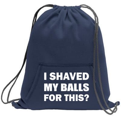 I Shaved My Bals For This? Sweatshirt Cinch Pack Bag