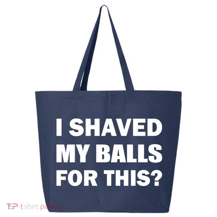 I Shaved My Bals For This? 25L Jumbo Tote
