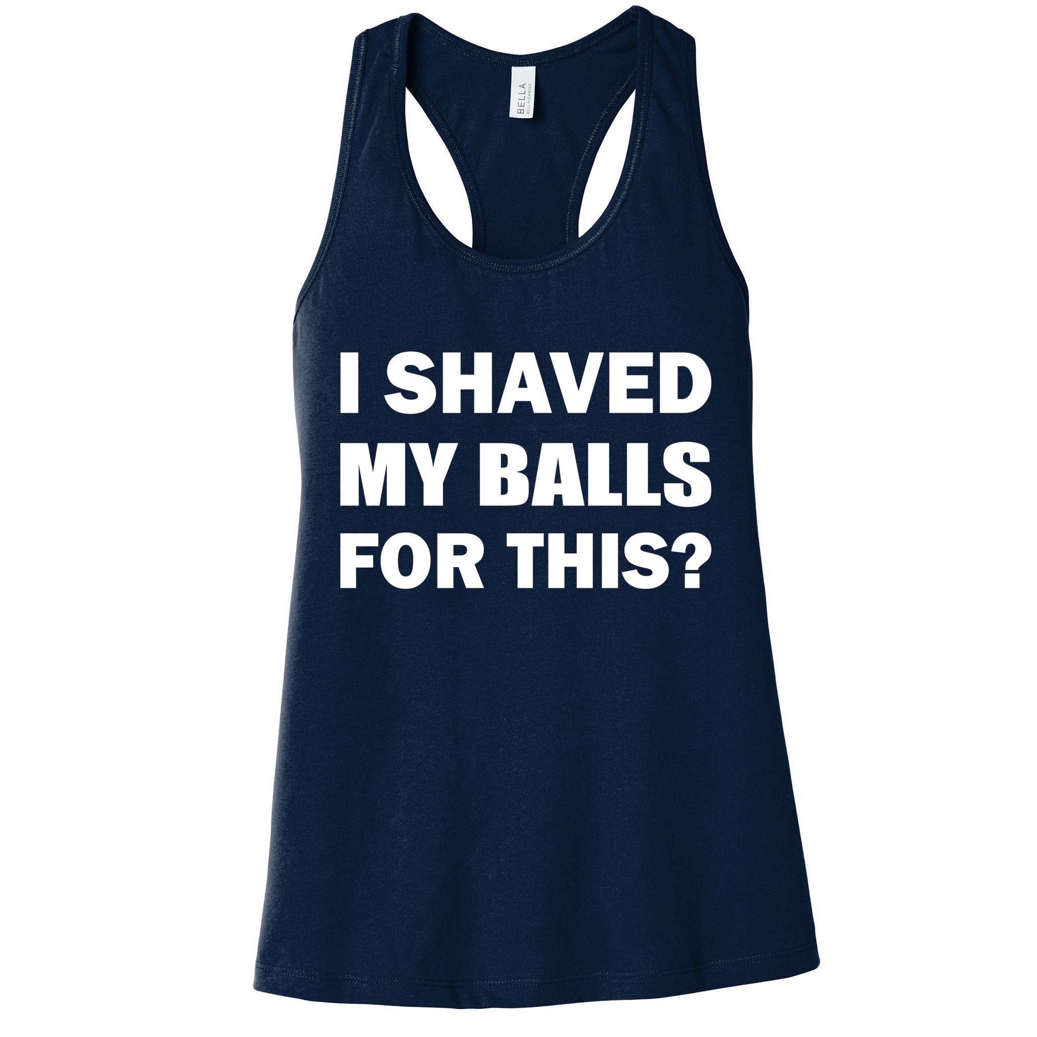 I Shaved My Bals For This? Womens Tank Top