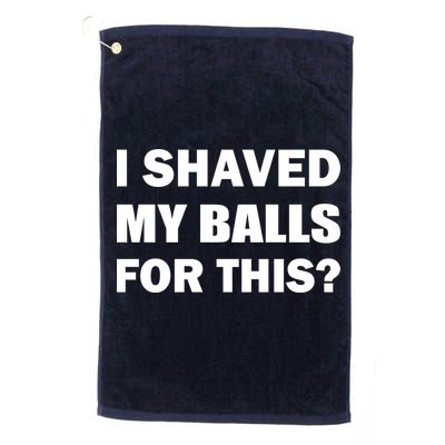 I Shaved My Bals For This? Golf Towel