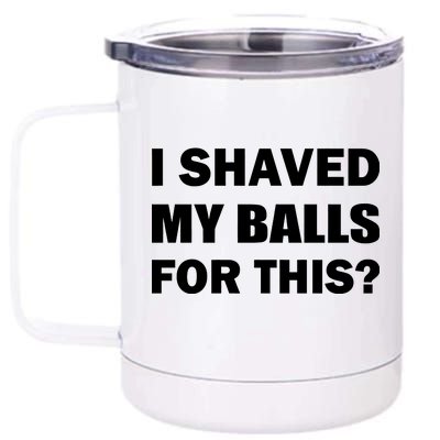 I Shaved My Bals For This? 12 oz Stainless Steel Tumbler Cup