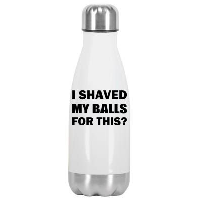 I Shaved My Bals For This? Stainless Steel Insulated Water Bottle