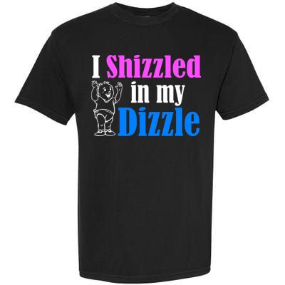 I Shizzled In My Dizzle Garment-Dyed Heavyweight T-Shirt