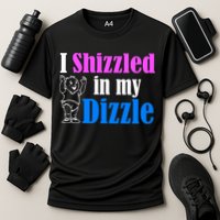 I Shizzled In My Dizzle Performance Shirt