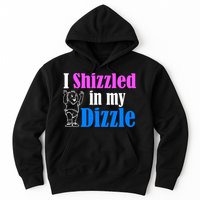 I Shizzled In My Dizzle Hoodie