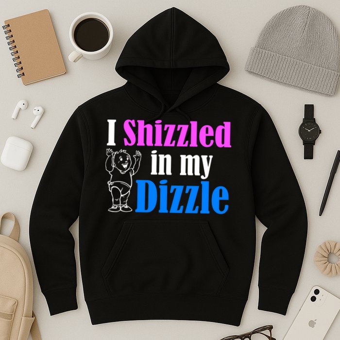 I Shizzled In My Dizzle Hoodie