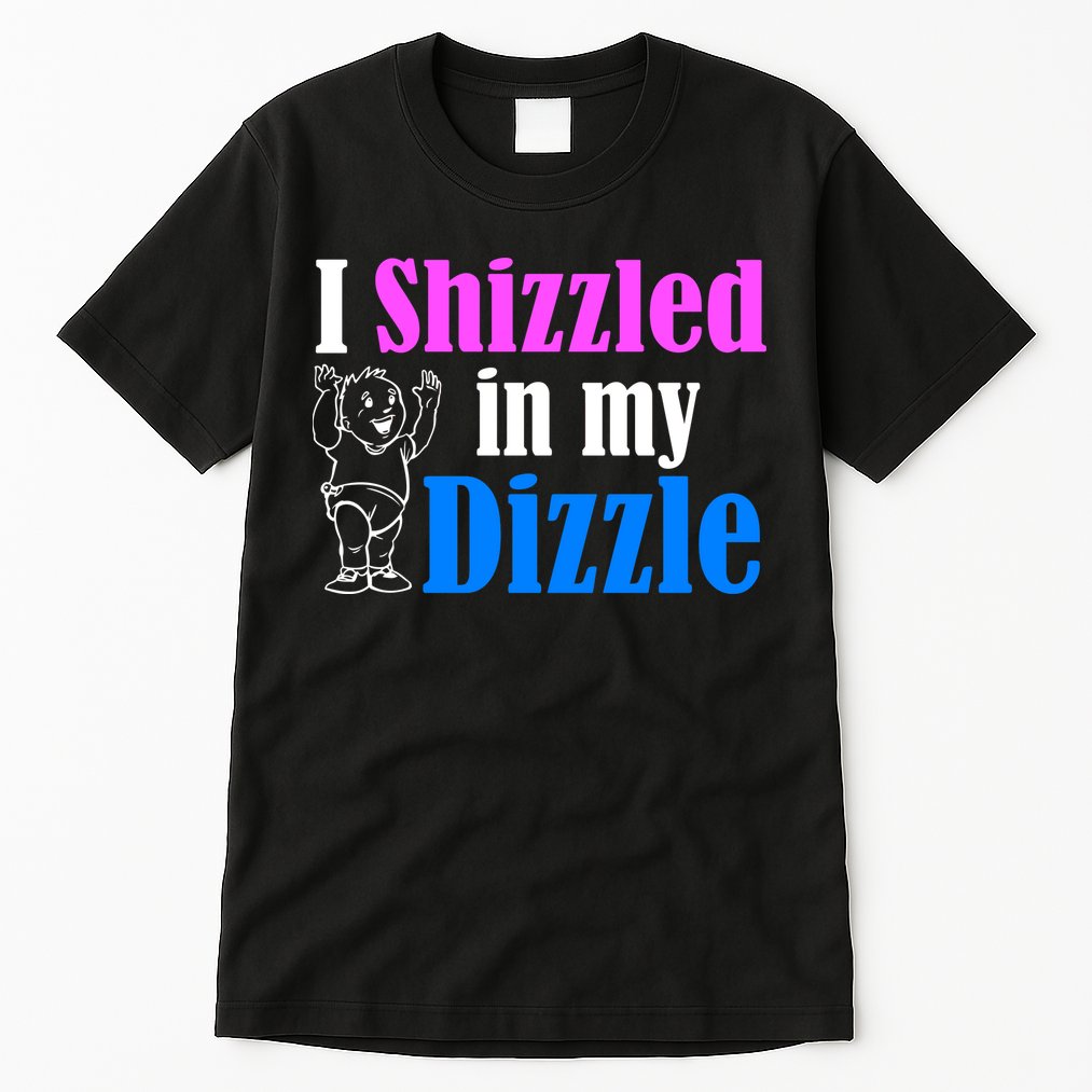 I Shizzled In My Dizzle Tall T-Shirt