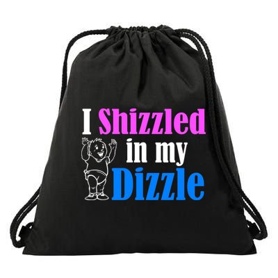 I Shizzled In My Dizzle Drawstring Bag