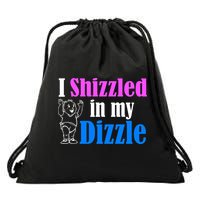 I Shizzled In My Dizzle Drawstring Bag