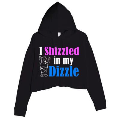 I Shizzled In My Dizzle Crop Fleece Hoodie