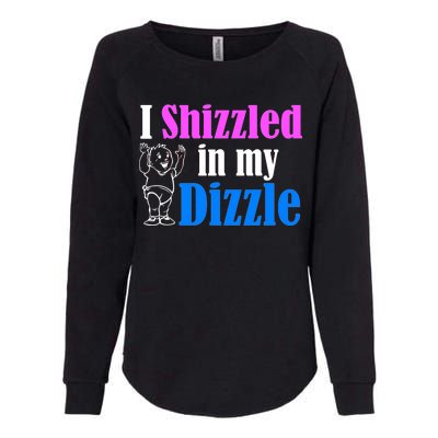 I Shizzled In My Dizzle Womens California Wash Sweatshirt