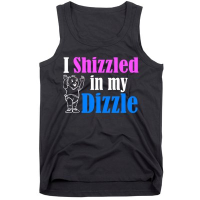 I Shizzled In My Dizzle Tank Top
