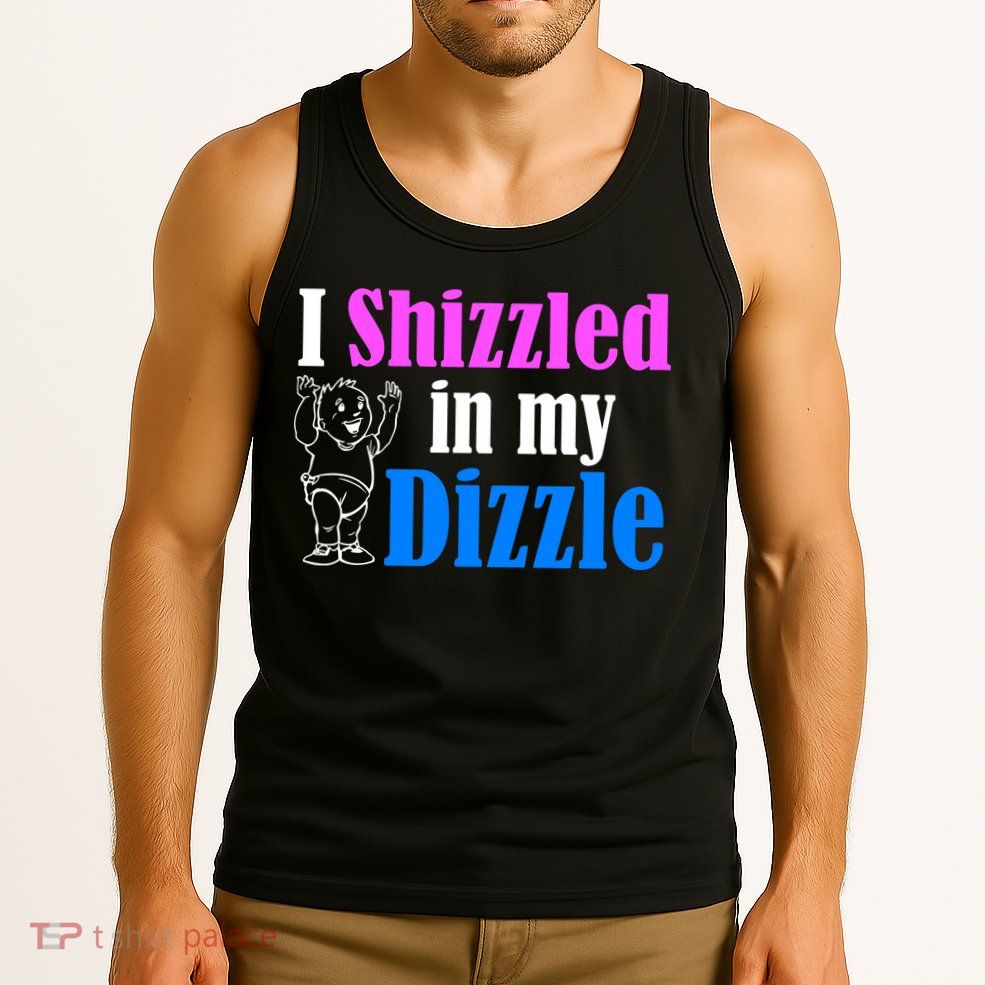 I Shizzled In My Dizzle Tank Top