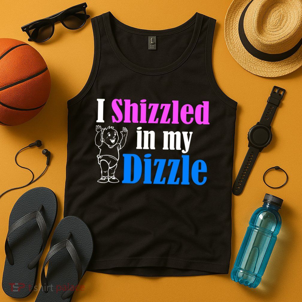 I Shizzled In My Dizzle Tank Top