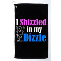 I Shizzled In My Dizzle Golf Towel
