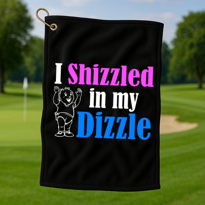 I Shizzled In My Dizzle Golf Towel