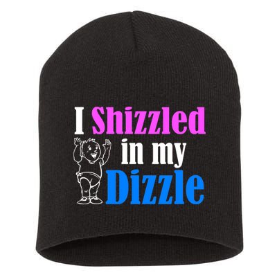 I Shizzled In My Dizzle Short Acrylic Beanie