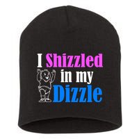 I Shizzled In My Dizzle Short Acrylic Beanie
