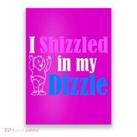 I Shizzled In My Dizzle Poster