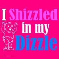 I Shizzled In My Dizzle Poster