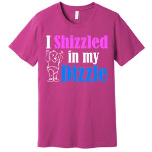 I Shizzled In My Dizzle Premium T-Shirt