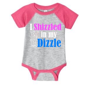 I Shizzled In My Dizzle Infant Baby Jersey Bodysuit