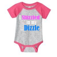 I Shizzled In My Dizzle Infant Baby Jersey Bodysuit