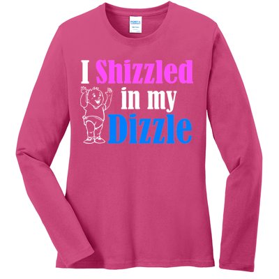 I Shizzled In My Dizzle Ladies Long Sleeve Shirt