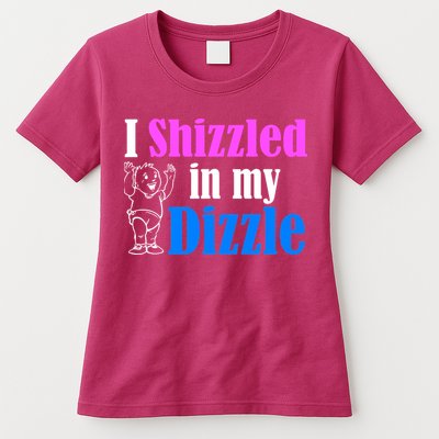 I Shizzled In My Dizzle Womens T-Shirt