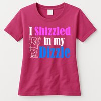 I Shizzled In My Dizzle Womens T-Shirt