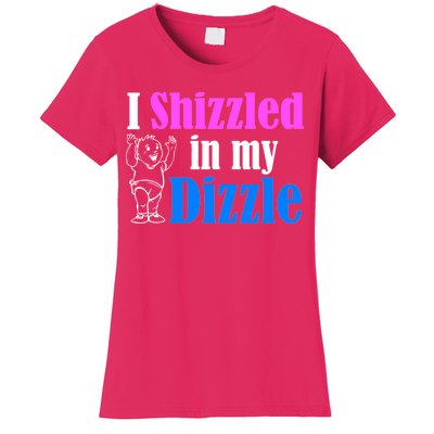 I Shizzled In My Dizzle Women's T-Shirt