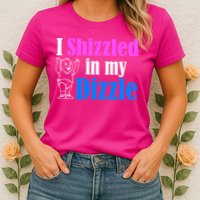 I Shizzled In My Dizzle Womens T-Shirt