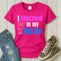 I Shizzled In My Dizzle Womens T-Shirt