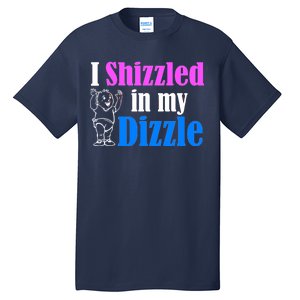 I Shizzled In My Dizzle Tall T-Shirt