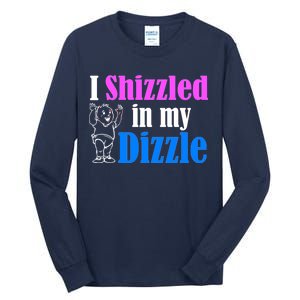 I Shizzled In My Dizzle Tall Long Sleeve T-Shirt