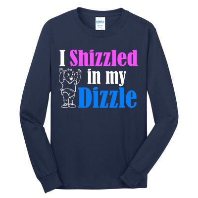 I Shizzled In My Dizzle Tall Long Sleeve T-Shirt