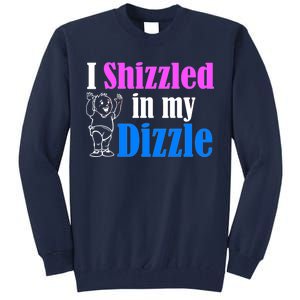 I Shizzled In My Dizzle Tall Sweatshirt