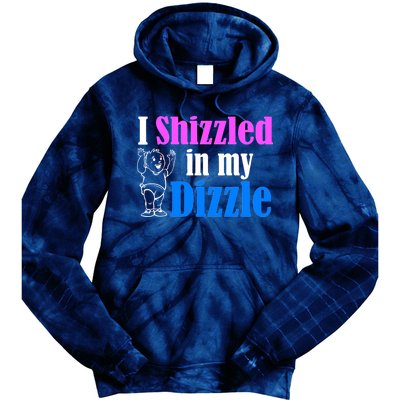 I Shizzled In My Dizzle Tie Dye Hoodie