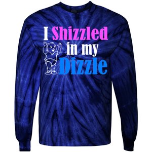 I Shizzled In My Dizzle Tie-Dye Long Sleeve Shirt