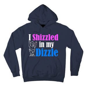 I Shizzled In My Dizzle Tall Hoodie