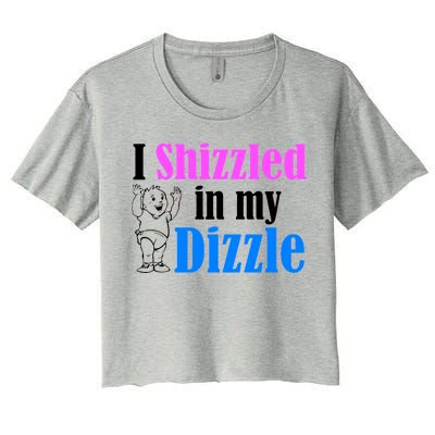 I Shizzled In My Dizzle Women's Crop Top Tee