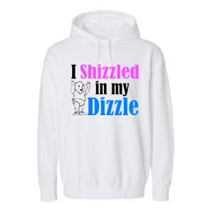 I Shizzled In My Dizzle Garment-Dyed Fleece Hoodie